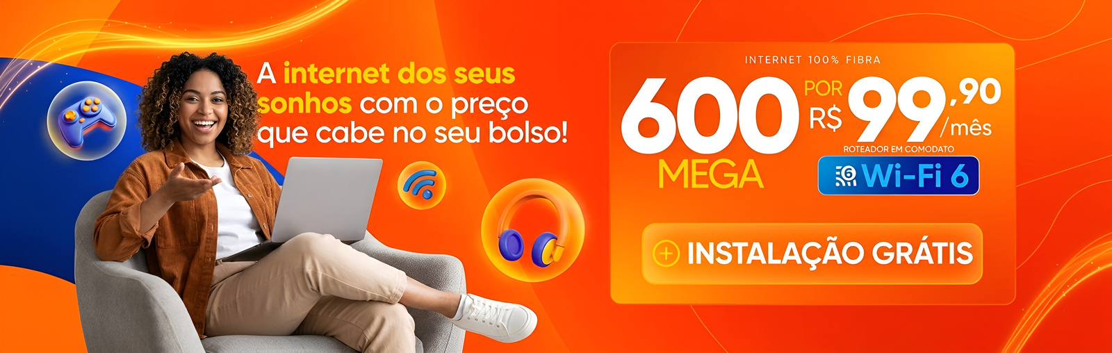Internet 600 Mega por R$ 99,90 por mês com instalação grátis